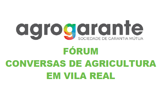 Fórum Agrogarante “Conversas de Agricultura” em Vila Real a 28 de Junho